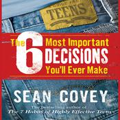The 6 Most Important Decisions You’ll Ever Make by  Sean Covey audiobook