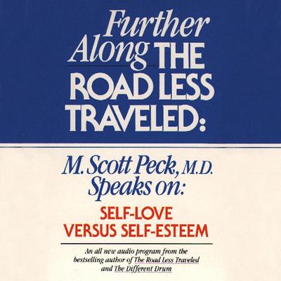 Further along the Road Less Traveled: Self Love v. Self-Esteem by M. Scott Peck audiobook