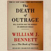 The Death of Outrage by  Dr. William J. Bennett audiobook