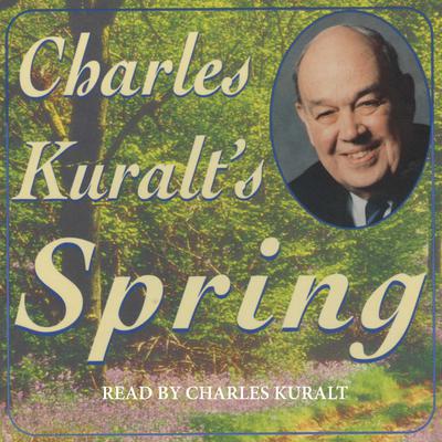 Charles Kuralt's Spring by Charles Kuralt audiobook
