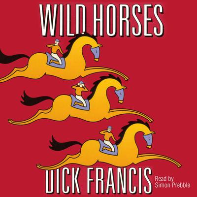 Wild Horses by Dick Francis audiobook
