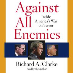 Against All Enemies by Richard A. Clarke audiobook