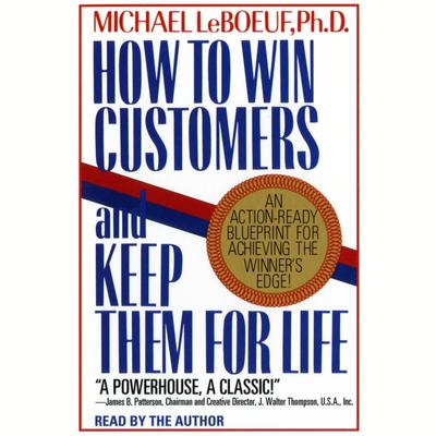 How To Win Customers And Keep Them For Life by Michael LeBoeuf audiobook