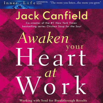 Awaken Your Heart at Work by Jack Canfield audiobook