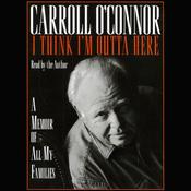 I Think I'm Outta Here by  Carroll O'Connor audiobook
