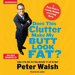 Does This Clutter Make My Butt Look Fat? by Peter Walsh audiobook