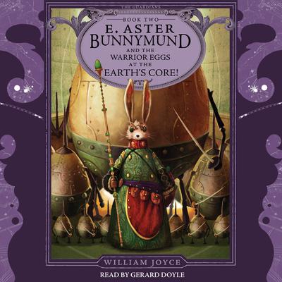 E. Aster Bunnymund and the Warrior Eggs at the Earth's Core! by William Joyce audiobook