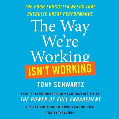 The Way We're Working Isn't Working by Tony Schwartz audiobook