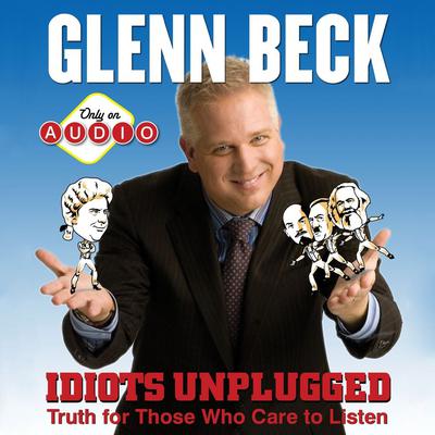 Idiots Unplugged by Glenn Beck audiobook