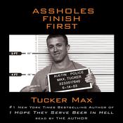 Assholes Finish First by  Tucker Max audiobook