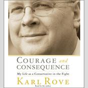 Courage and Consequence by  Karl Rove audiobook