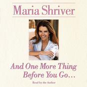 And One More Thing Before You Go… by  Maria Shriver audiobook