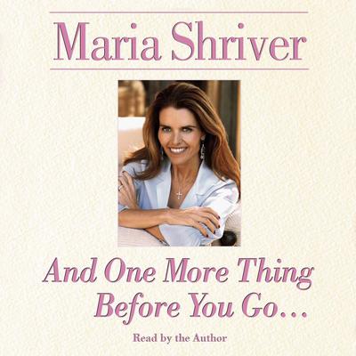 And One More Thing Before You Go… by Maria Shriver audiobook