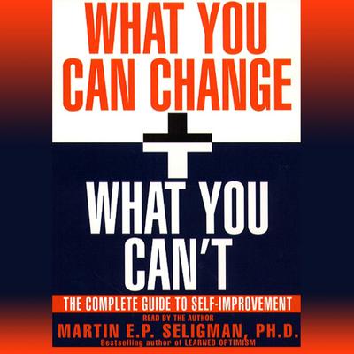 What You Can Change and What You Can't by Martin  E. P. Seligman audiobook