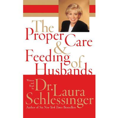 The Proper Care and Feeding of Husbands by Laura Schlessinger audiobook