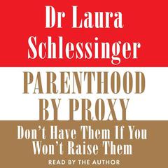 Parenthood by Proxy by Laura Schlessinger audiobook