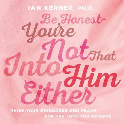 Be Honest--You're Not That Into Him Either by Ian Kerner audiobook