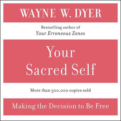 Your Sacred Self by Wayne W. Dyer audiobook