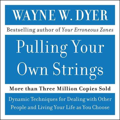 Pulling Your Own Strings by Wayne W. Dyer audiobook