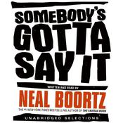 Somebody's Gotta Say It by  Neal Boortz audiobook
