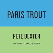 PARIS TROUT by  Pete Dexter audiobook