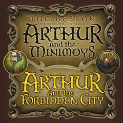 Arthur and the Minimoys & Arthur and the Forbidden City by Luc Besson audiobook