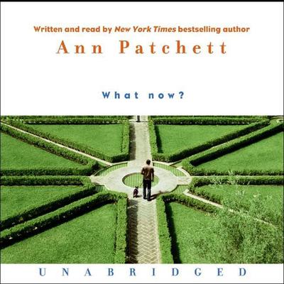 What Now? by Ann Patchett audiobook