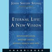 Eternal Life: A New Vision by  John Shelby Spong audiobook