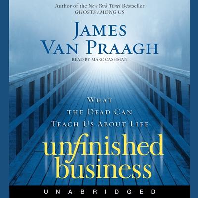 Unfinished Business by James Van Praagh audiobook