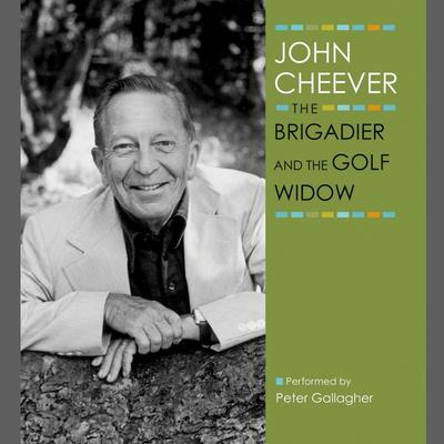 The Brigadier and the Golf Widow by John Cheever audiobook