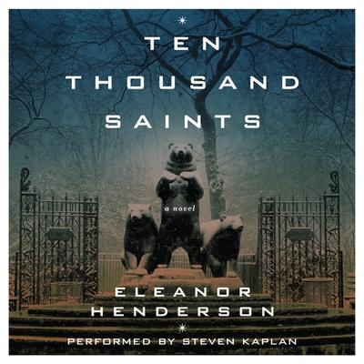 Ten Thousand Saints by Eleanor Henderson audiobook