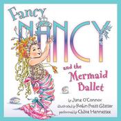 Fancy Nancy and the Mermaid Ballet by  Jane O’Connor audiobook