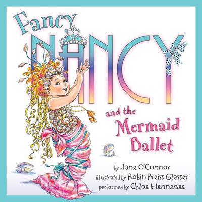 Fancy Nancy and the Mermaid Ballet by Jane O’Connor audiobook