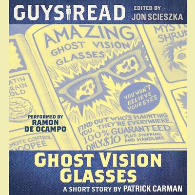 Guys Read: Ghost Vision Glasses by Patrick Carman audiobook