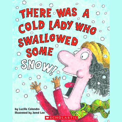 There Was a Cold Lady Who Swallowed Some Snow! by Lucille Colandro audiobook