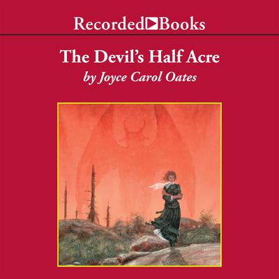 The Devil's Half Acre by Joyce Carol Oates audiobook