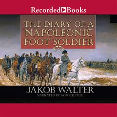 The Diary of a Napoleonic Foot Soldier by Jakob Walter audiobook