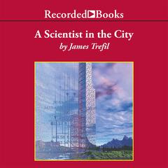 A Scientist in the City by James Trefil audiobook