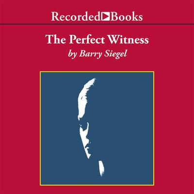 The Perfect Witness by Barry Siegel audiobook