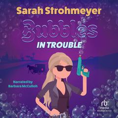 Bubbles in Trouble by Sarah Strohmeyer audiobook