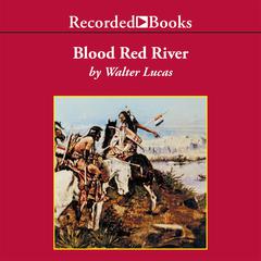 Blood Red River by Walter Lucas audiobook