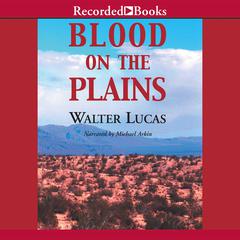 Blood on the Plains by Walter Lucas audiobook