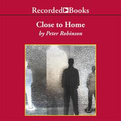 Close To Home by Peter Robinson audiobook