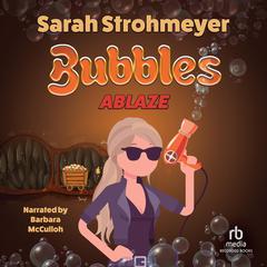 Bubbles Ablaze by Sarah Strohmeyer audiobook