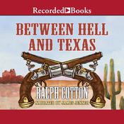 Between Hell and Texas by  Ralph Cotton audiobook