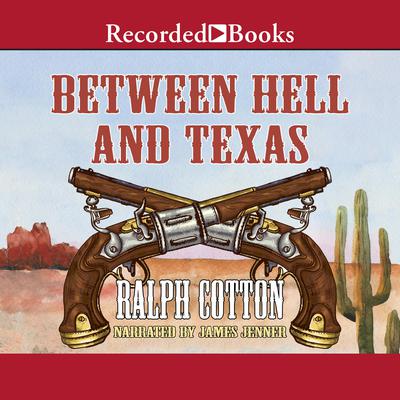 Between Hell and Texas by Ralph Cotton audiobook