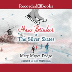 Hans Brinker or The Silver Skates by Mary Mapes Dodge audiobook