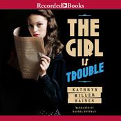 The Girl Is Trouble by  Kathryn Miller Haines audiobook