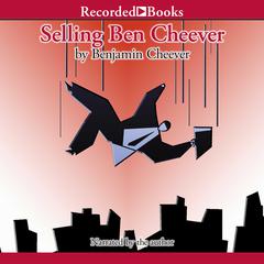 Selling Ben Cheever by Benjamin Cheever audiobook