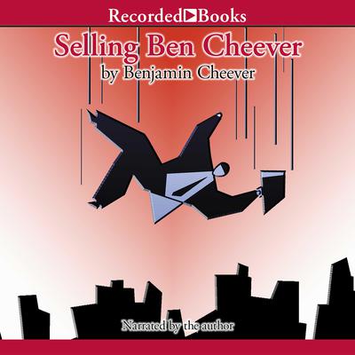 Selling Ben Cheever by Benjamin Cheever audiobook